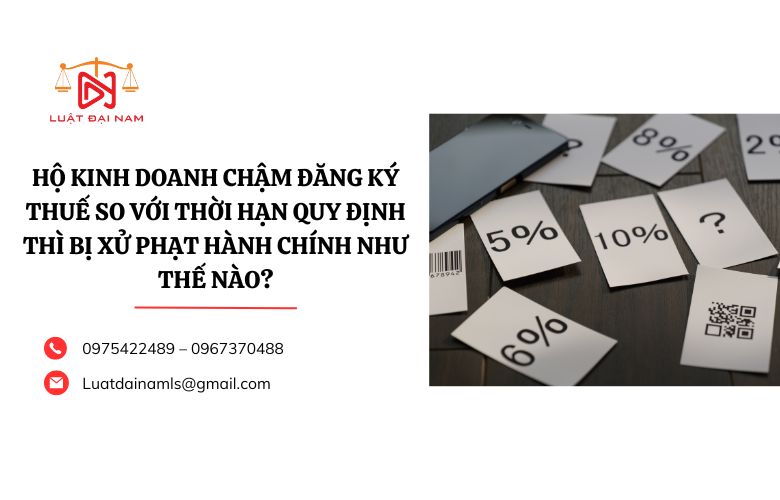 Hộ kinh doanh chậm đăng ký thuế so với thời hạn quy định thì bị xử phạt hành chính như thế nào?