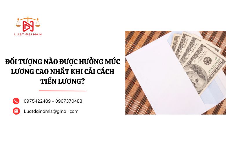 Đối tượng nào được hưởng mức lương cao nhất khi cải cách tiền lương?