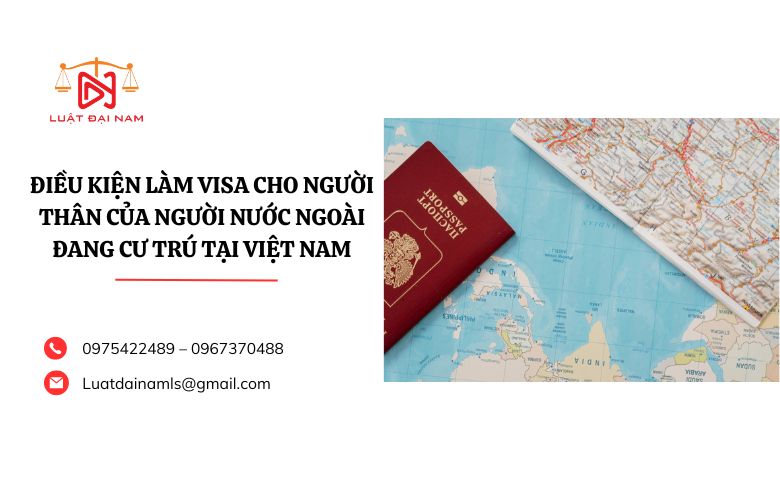 Điều kiện làm visa cho người thân của người nước ngoài đang cư trú tại Việt Nam