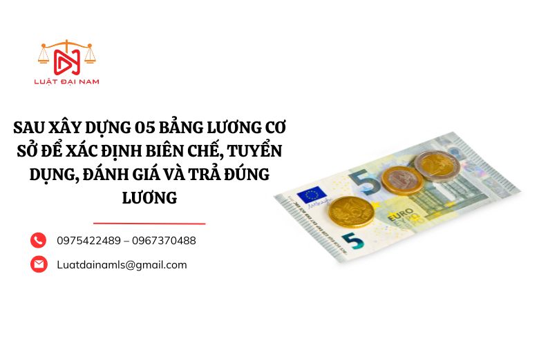 Sau xây dựng 05 bảng lương cơ sở để xác định biên chế, tuyển dụng, đánh giá và trả đúng lương