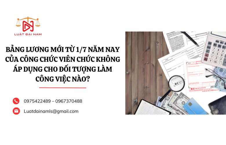 Bảng lương mới từ 1/7 năm nay của công chức viên chức không áp dụng cho đối tượng làm công việc nào?