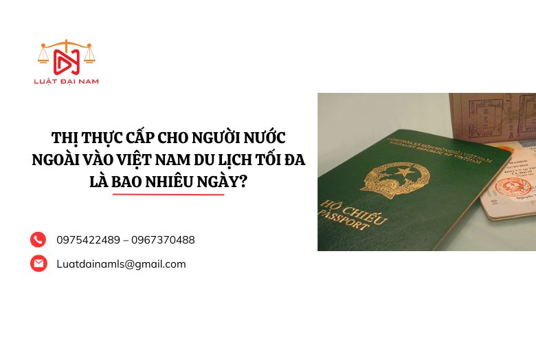Thị thực cấp cho người nước ngoài vào Việt Nam du lịch tối đa là bao nhiêu ngày?
