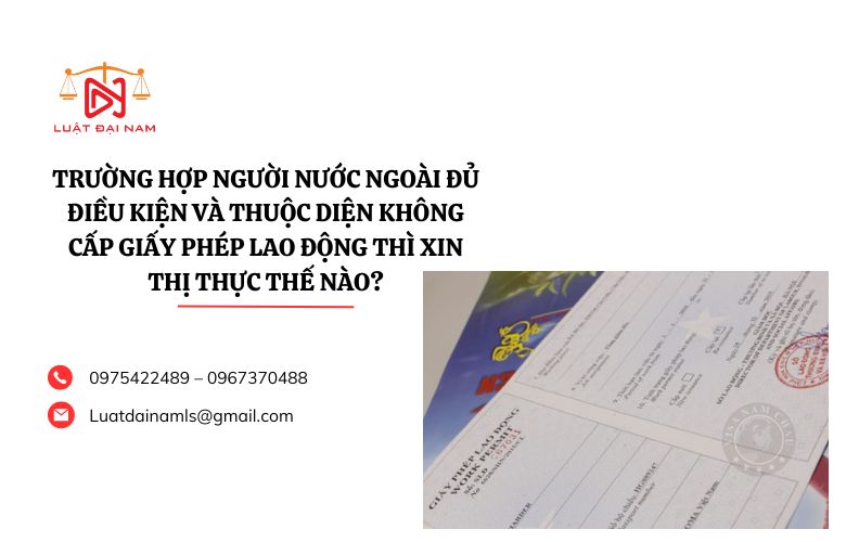 Trường hợp người nước ngoài đủ điều kiện và thuộc diện không cấp Giấy phép lao động thì xin thị thực thế nào?