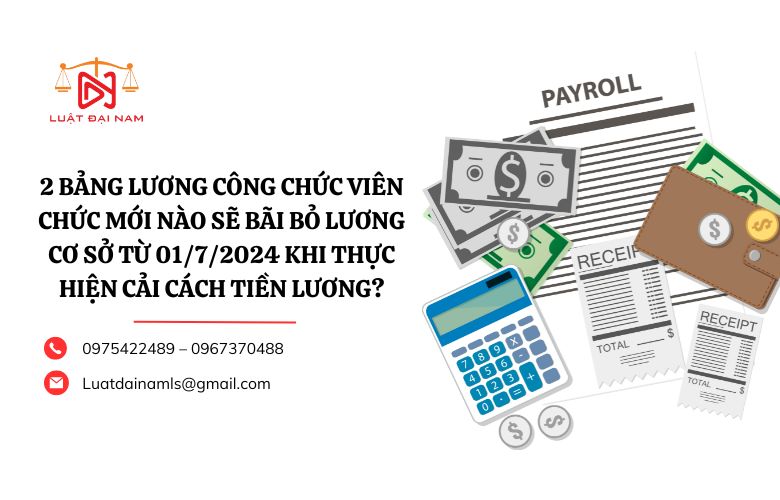 2 bảng lương công chức viên chức mới nào sẽ bãi bỏ lương cơ sở từ 01/7/2024 khi thực hiện cải cách tiền lương?