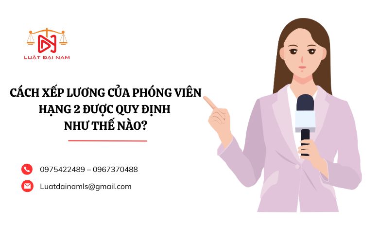 Cách xếp lương của phóng viên hạng 2 được quy định như thế nào?