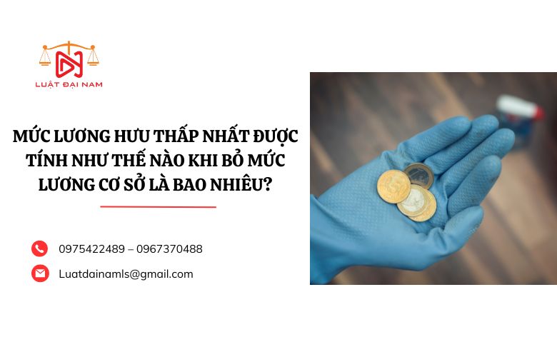 Mức lương hưu thấp nhất được tính như thế nào khi bỏ mức lương cơ sở là bao nhiêu?