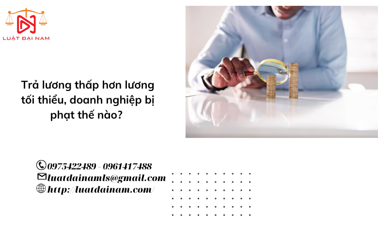 Trả lương thấp hơn lương tối thiểu, doanh nghiệp bị phạt thế nào? 