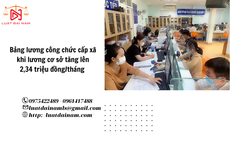 Bảng lương công chức cấp xã khi lương cơ sở tăng lên 2,34 triệu đồng/tháng 