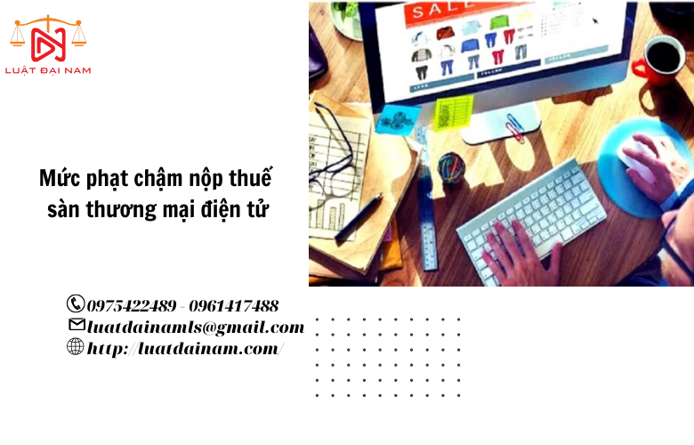 Mức phạt chậm nộp thuế sàn thương mại điện tử