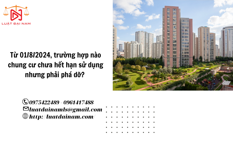 Từ 01/8/2024, trường hợp nào chung cư chưa hết hạn sử dụng nhưng phải phá dỡ? 