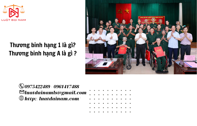 Thương binh hạng 1 là gì? Thương binh hạng A là gì ?