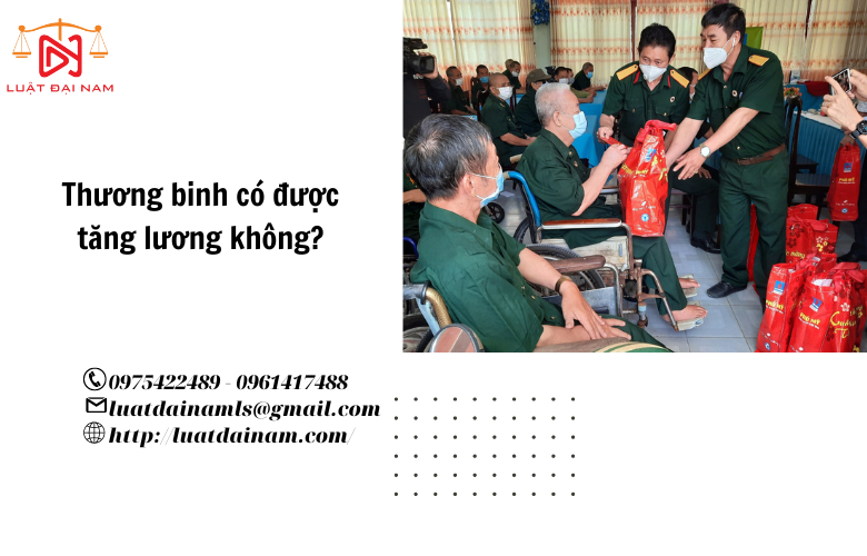 Thương binh có được tăng lương không? 