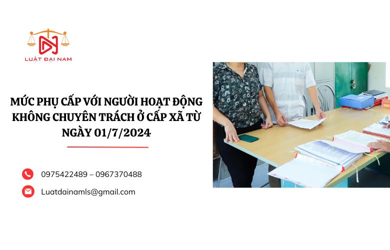 Mức phụ cấp với người hoạt động không chuyên trách ở cấp xã từ ngày 01/7/2024