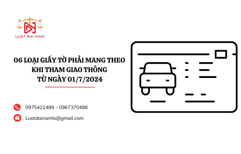 06 loại giấy tờ phải mang theo khi tham giao thông từ ngày 01/7/2024