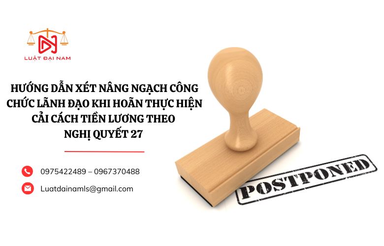 Hướng dẫn xét nâng ngạch công chức lãnh đạo khi hoãn thực hiện cải cách tiền lương theo Nghị quyết 27