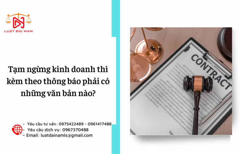 Tạm ngừng kinh doanh thì kèm theo thông báo phải có những văn bản nào?