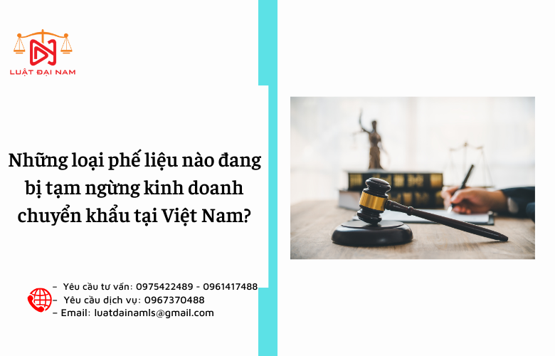 Những loại phế liệu nào đang bị tạm ngừng kinh doanh chuyển khẩu tại Việt Nam?