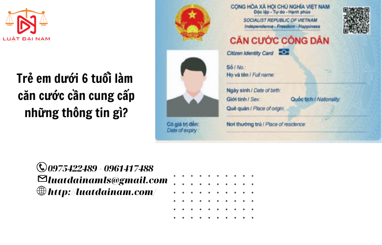 Trẻ em dưới 6 tuổi làm căn cước cần cung cấp những thông tin gì?