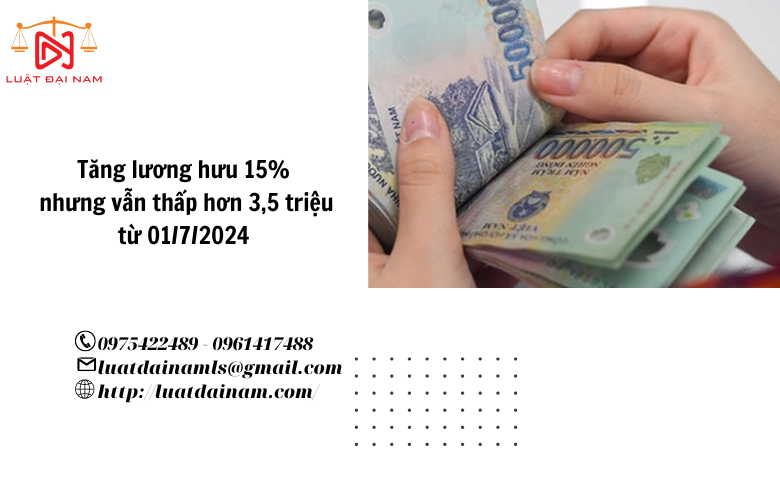 Tăng lương hưu 15% nhưng vẫn thấp hơn 3,5 triệu từ 01/7/2024 