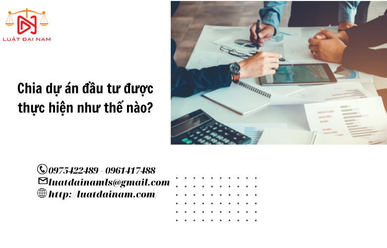 Chia dự án đầu tư được thực hiện như thế nào? 