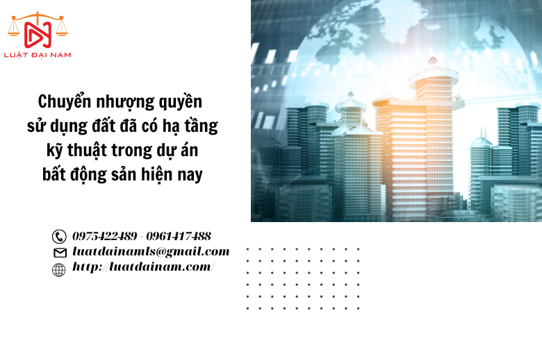 Chuyển nhượng quyền sử dụng đất đã có hạ tầng kỹ thuật trong dự án bất động sản hiện nay