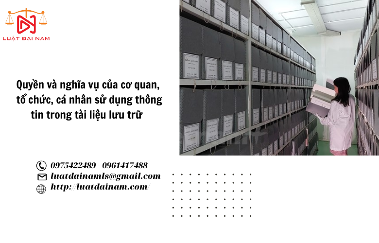 Quyền và nghĩa vụ của cơ quan, tổ chức, cá nhân sử dụng thông tin trong tài liệu lưu trữ 