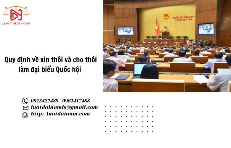 Quy định về xin thôi và cho thôi làm đại biểu Quốc hội 