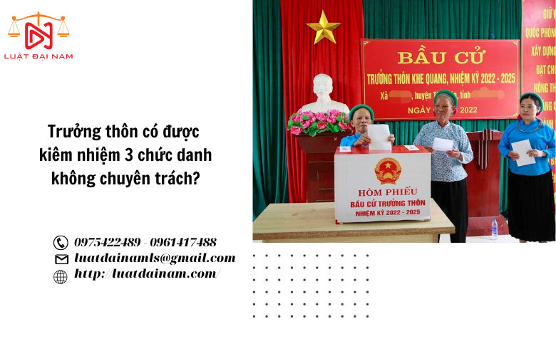 Trưởng thôn có được kiêm nhiệm 3 chức danh không chuyên trách? 