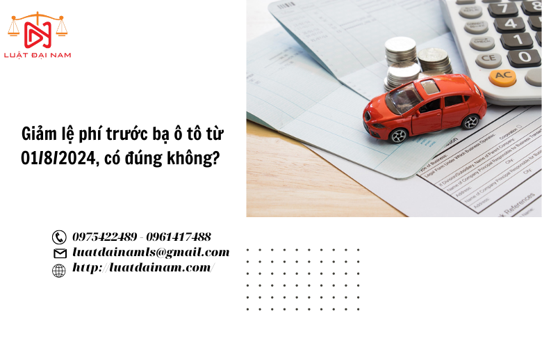 Giảm lệ phí trước bạ ô tô từ 01/8/2024, có đúng không? 