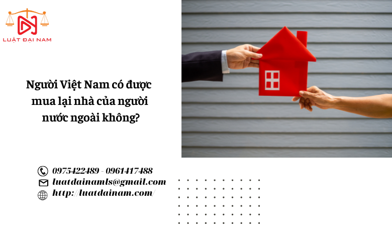 Người Việt Nam có được mua lại nhà của người nước ngoài không?