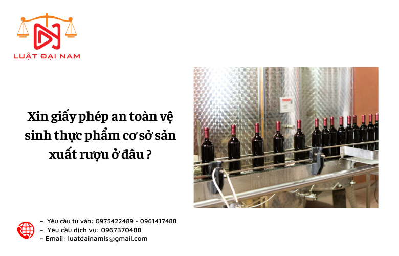 Xin giấy phép an toàn vệ sinh thực phẩm cơ sở sản xuất rượu ở đâu ?