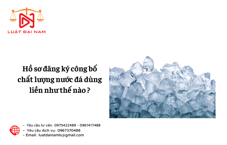 Hồ sơ đăng ký công bố chất lượng nước đá dùng liền như thế nào ?