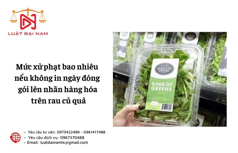 Mức xử phạt bao nhiêu nếu không in ngày đóng gói lên nhãn hàng hóa trên rau củ quả