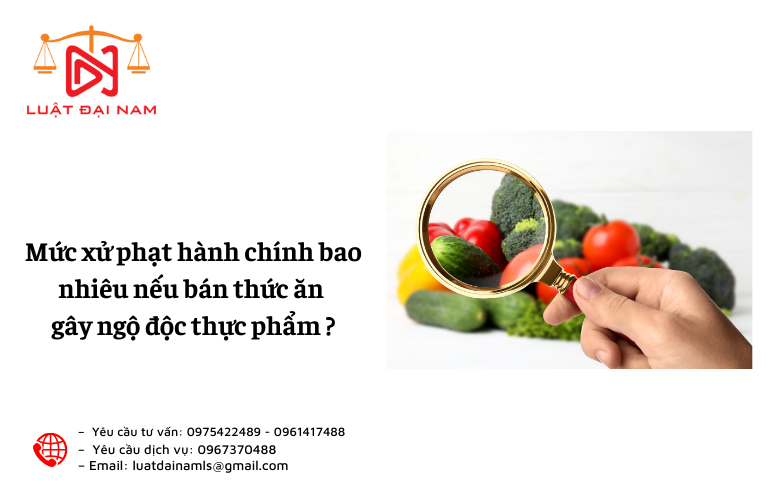 Mức xử phạt hành chính bao nhiêu nếu bán thức ăn gây ngộ độc thực phẩm ?