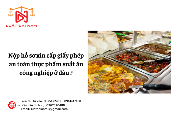 Nộp hồ sơ xin cấp giấy phép an toàn thực phẩm suất ăn công nghiệp ở đâu ?