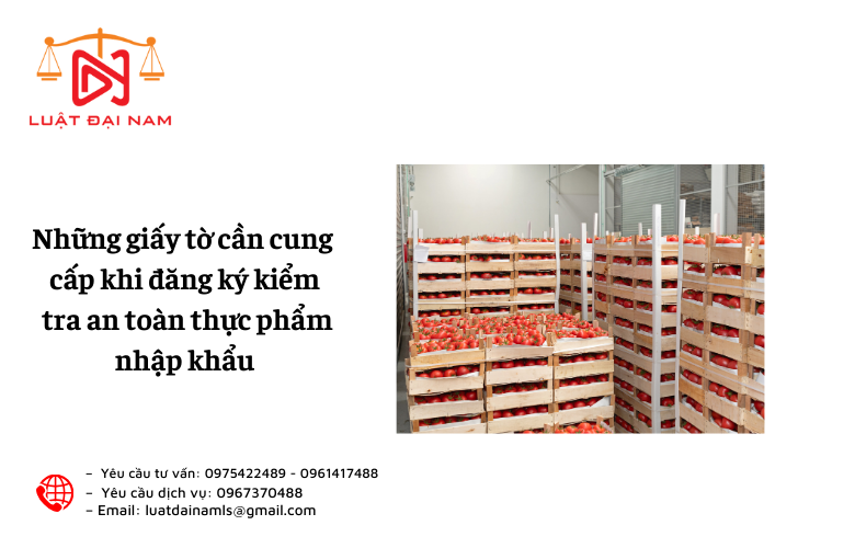 Những giấy tờ cần cung cấp khi đăng ký kiểm tra an toàn thực phẩm nhập khẩu