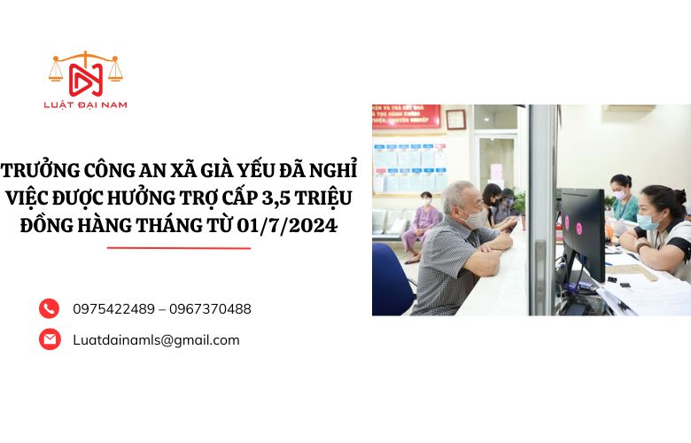 Trưởng công an xã già yếu đã nghỉ việc được hưởng trợ cấp 3,5 triệu đồng hàng tháng từ 01/7/2024