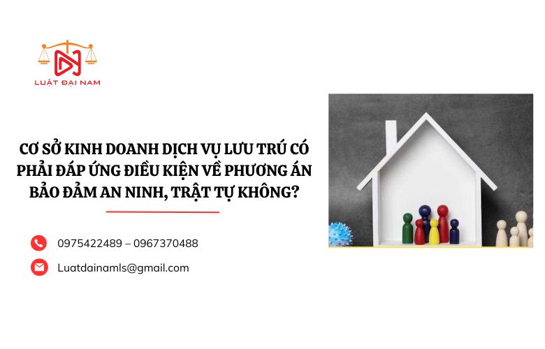 Cơ sở kinh doanh dịch vụ lưu trú có phải đáp ứng điều kiện về phương án bảo đảm an ninh, trật tự không?