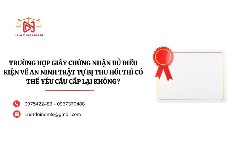 Trường hợp Giấy chứng nhận đủ điều kiện về an ninh trật tự bị thu hồi thì có thể yêu cầu cấp lại không?