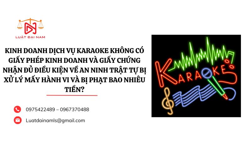 Kinh doanh dịch vụ karaoke không có giấy phép kinh doanh và giấy chứng nhận đủ điều kiện về an ninh trật tự bị xử lý mấy hành vi và bị phạt bao nhiêu tiền?