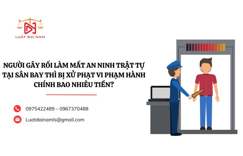 Người gây rối làm mất an ninh trật tự tại sân bay thì bị xử phạt vi phạm hành chính bao nhiêu tiền?