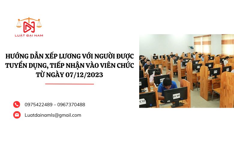 Hướng dẫn xếp lương với người được tuyển dụng, tiếp nhận vào viên chức từ ngày 07/12/2023