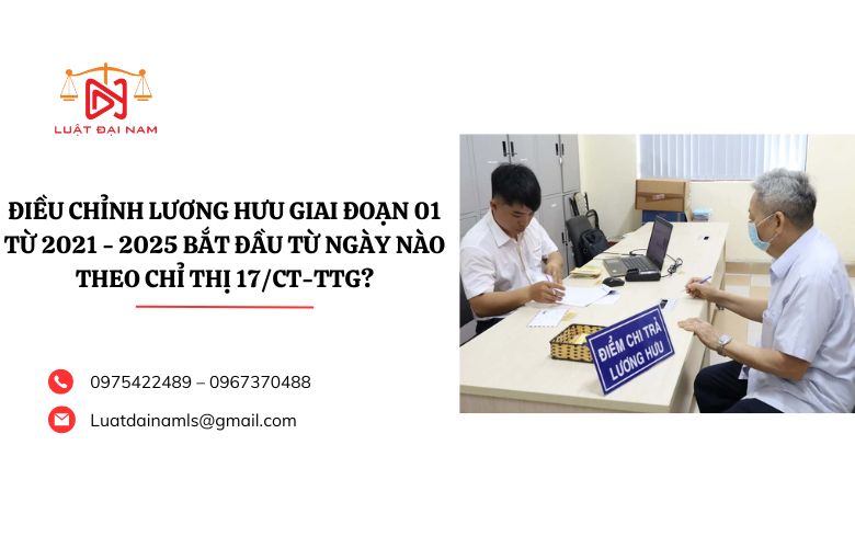 Điều chỉnh lương hưu giai đoạn 01 từ 2021 - 2025 bắt đầu từ ngày nào theo Chỉ thị 17/CT-TTg?