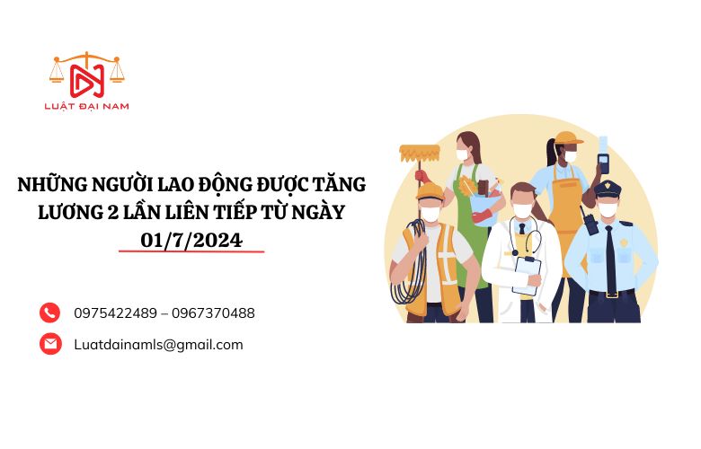 Những người lao động được tăng lương 2 lần liên tiếp từ ngày 01/7/2024