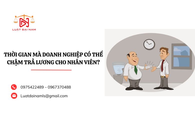 Thời gian mà doanh nghiệp có thể chậm trả lương cho nhân viên?