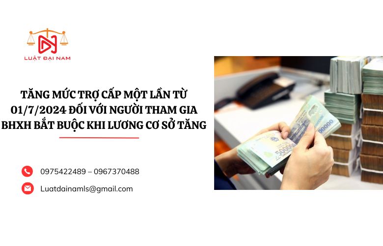 Tăng mức trợ cấp một lần từ 01/7/2024 đối với người tham gia BHXH bắt buộc khi lương cơ sở tăng