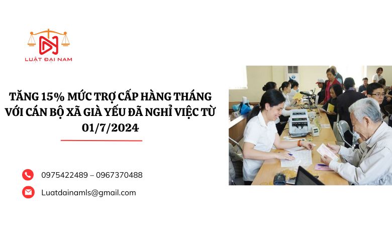 Tăng 15% mức trợ cấp hàng tháng với cán bộ xã già yếu đã nghỉ việc từ 01/7/2024