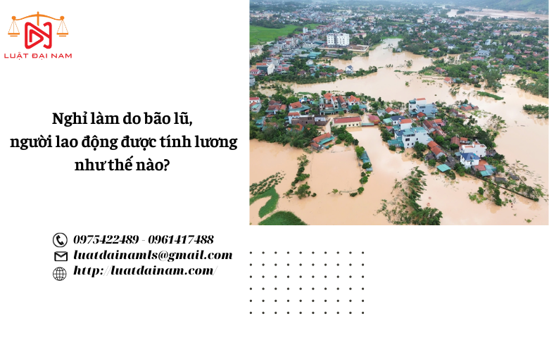 Nghỉ làm do bão lũ, người lao động được tính lương như thế nào? 