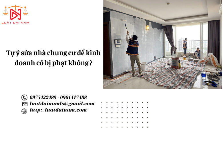 Tự ý sửa nhà chung cư để kinh doanh có bị phạt không ?