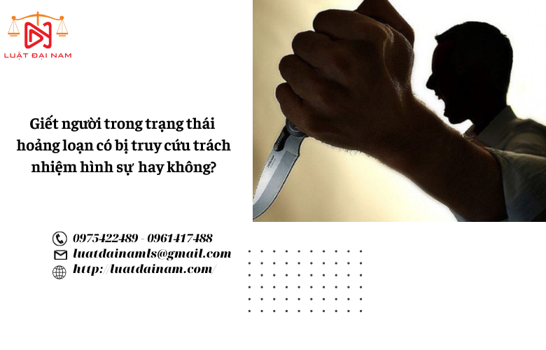 Giết người trong trạng thái hoảng loạn có bị truy cứu trách nhiệm hình sự hay không?